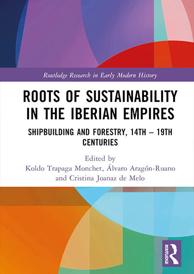 Roots of Sustainability in the Iberian Empires Shipbuilding and Forestry, 14th – 19th Centuries