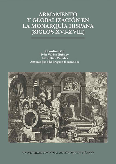 Armamento y globalización en la Monarquía hispana (siglos XVI-XVIII)