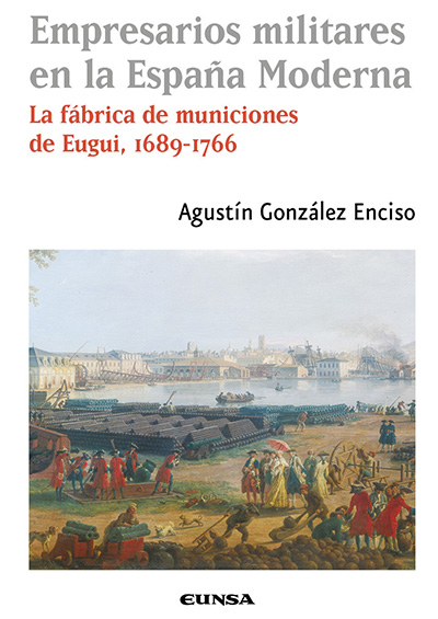 Empresarios militares en la España Moderna. La fábrica de municiones de Eugui, 1689-1766